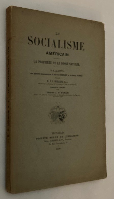 Holaind, R.P.I., - Le socialisme américain. La propriété et le droit naturel. Examen des systèmes économique de Herbert Spencer et de Henry George