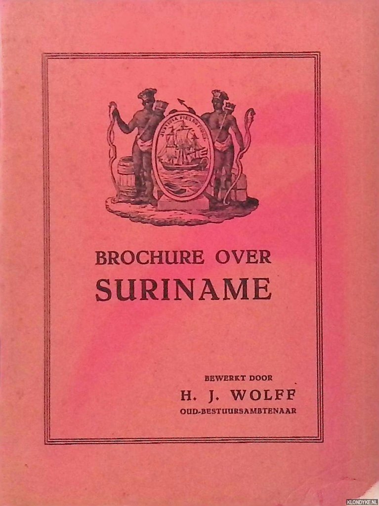 Wolff, H.J. - Brochure over Suriname: het land der bekoring, maar toch het land der beproeving