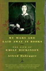 My Wars are Laid Away in Books - The Early Life of Emily Dickinson