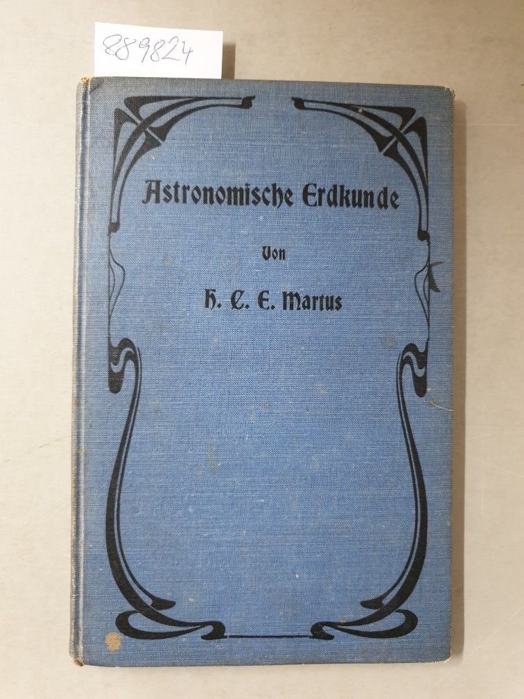 Martus, H. C. E.: - Astronomische Erdkunde. Ein Lehrbuch in angewandter Mathematik. Kleine Ausgabe.