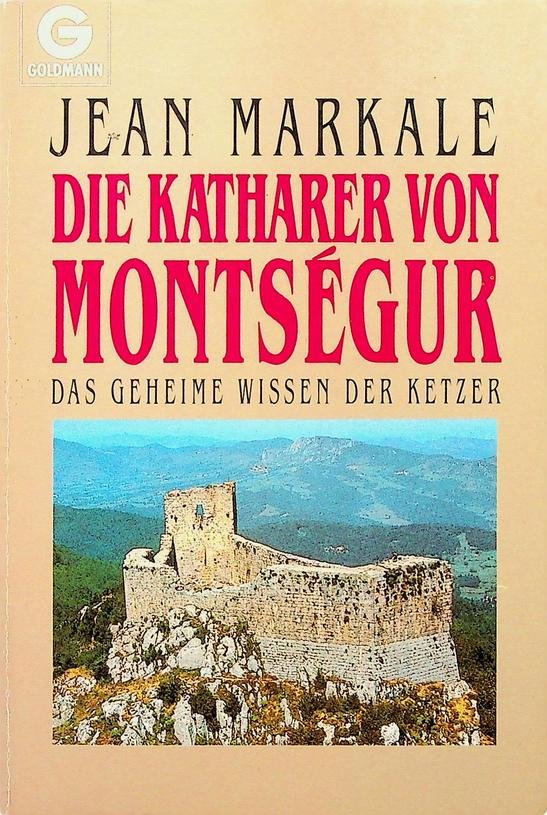 Markale, Jean - Die Katharer von Montségur. Das geheime Wissen der Ketzer