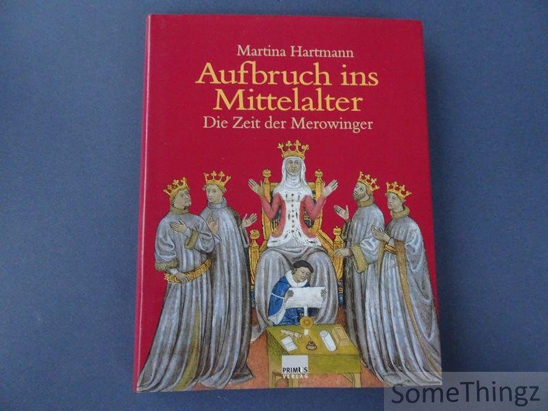 Martina Hartmann. - Aufbruch ins Mittelalter. Die Zeit der Merowinger.