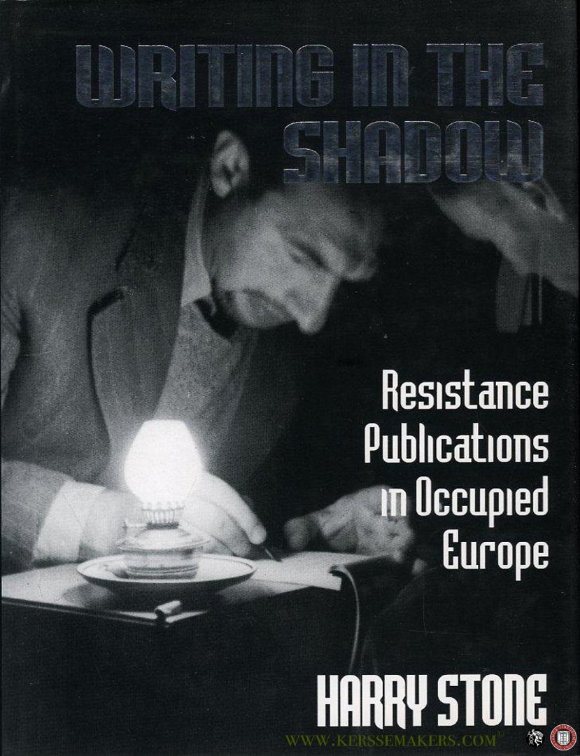 STONE, Harry - Writing in the Shadow. Resistance Publications in Occupied Europe.