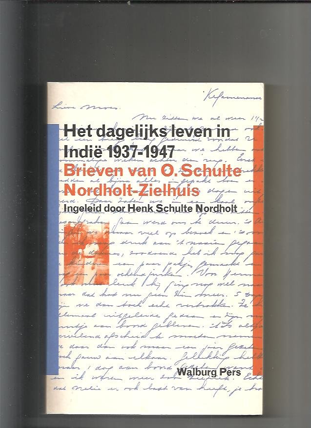 Schulte Nordholt-Zielhuis, O. - Het dagelijks leven in Indie 1937-1947 / brieven van O. Schulte Nordholt-Zielhuis