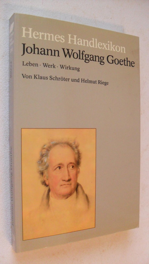 Schroter Klaus und Helmut Riege - Johann Wolfgang Goethe  Leben-Werk-Wirkung