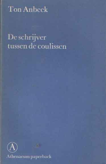 Anbeek,  Ton - De schrijver tussen de coulissen