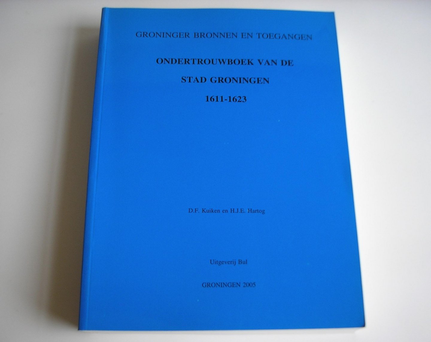Kuiken, D.F., Hartog, H.J.E. - Ondertrouwboek van de stad Groningen 1611-1623.
