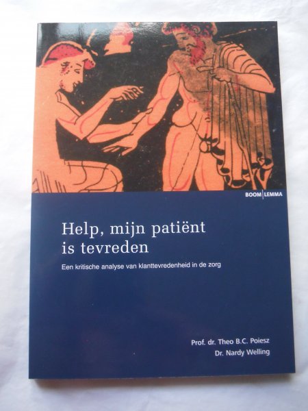 Welling, B.J.M., Theo B.C. Poiesz. - Help, mijn patiënt is tevreden!  een kritische analyse van klanttevredenheid in de zorg
