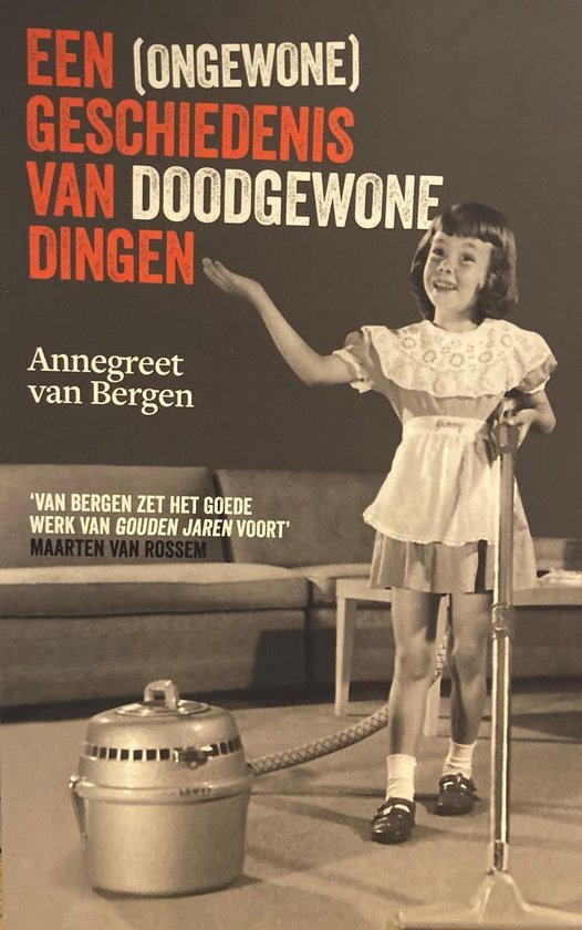 Bergen, Annegreet van - Een (ongewone) geschiedenis van doodgewone dingen
