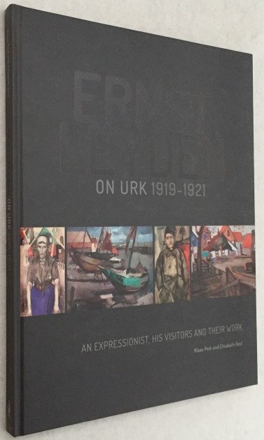 Post, Klaas, Elisabeth Oost, - Ernst Leyden on Urk 1919-1921. An expressionist, his visitors and their work. [English edition]