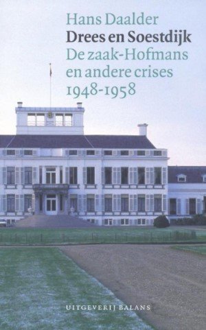 Hans Daalder - Drees en Soestdijk. De zaak-Hofmans en andere crises 1948-1958