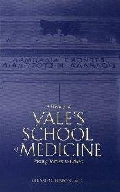 Burrow, Gerard N. - A History of Yale's School of Medicine: Passing Torches to Others.