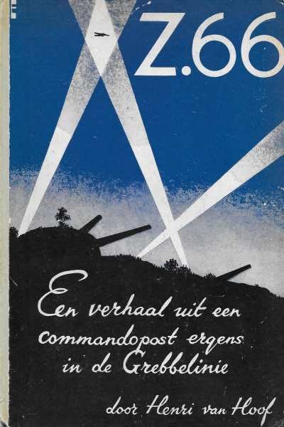 Henri van Hoof - Z.66, Een verhaal uit een Commandopost ergens in de Grebbelinie