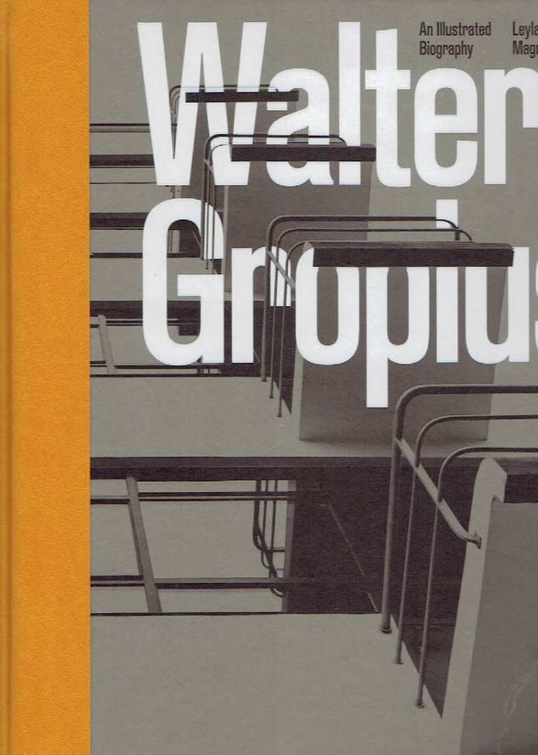 GROPIUS - Leyla DAYBELGE - Magnus ENGLUND - Walter Gropius - An Illustrated Biography. [New]