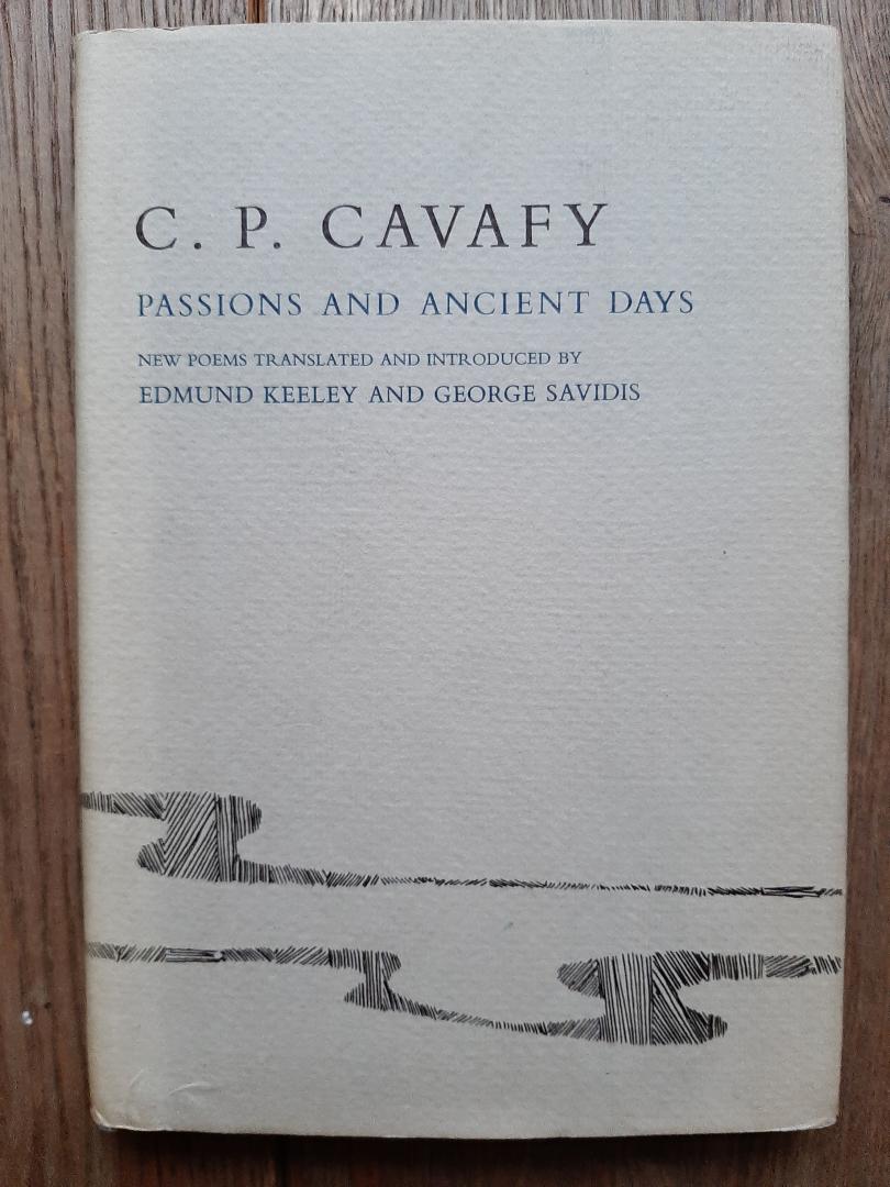 Cavafy, C.P. - Passions and ancient days. New poems translated and introduced by Edmund Keeley and George Savidis