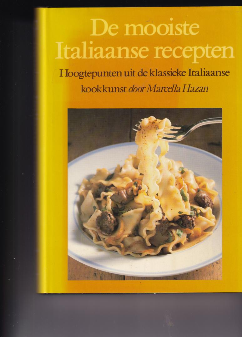 Hazan, Marcella - De mooiste Italiaanse recepten , Hoogtepunten uit de klassieke Italiaanse kookkunst door Marcella Hazan