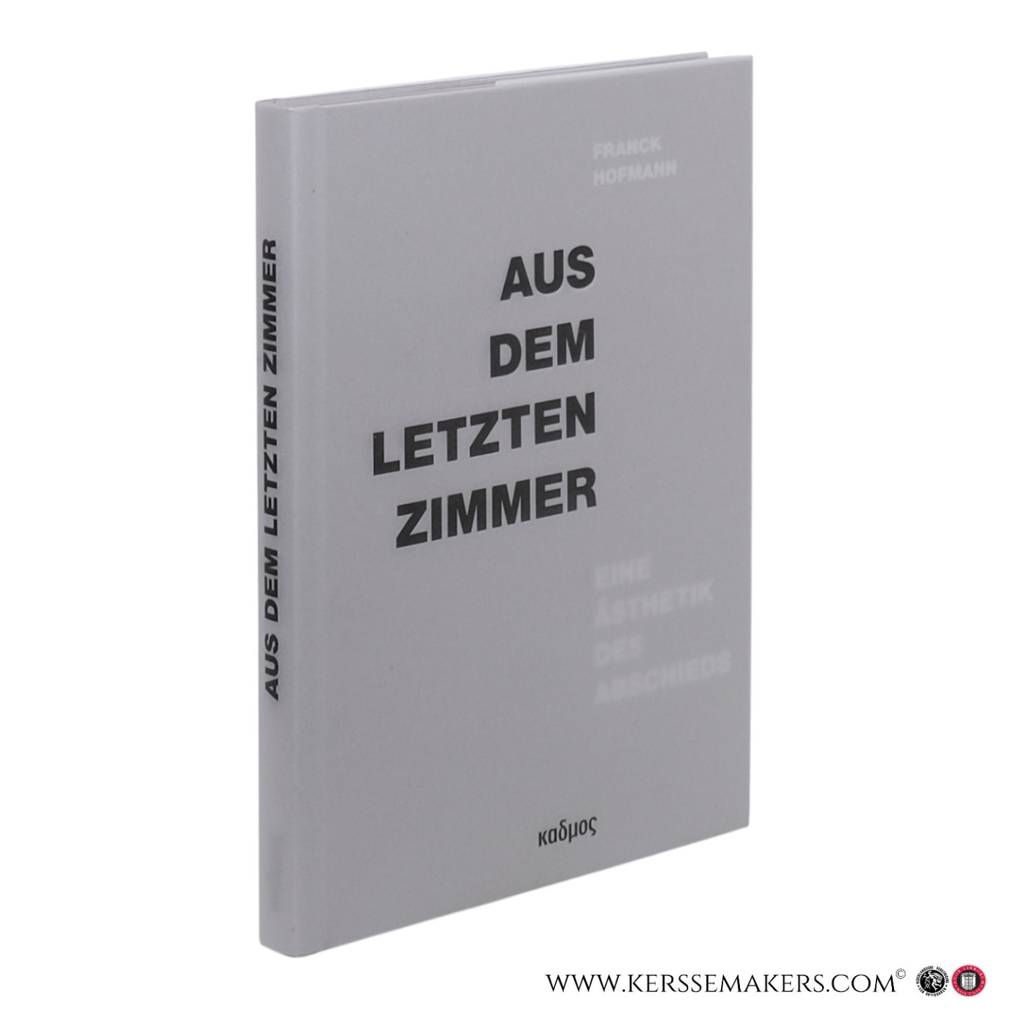 Hofmann, Franck. - Aus dem letzten Zimmer. Eine Ästhetik des Abschieds. Bildkünstlerisch begleitet von Werner Gasser.
