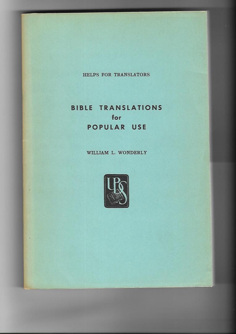 Wonderly, William L. - Bible Translations for Popular Use (Helps for Translators Vol. VII)