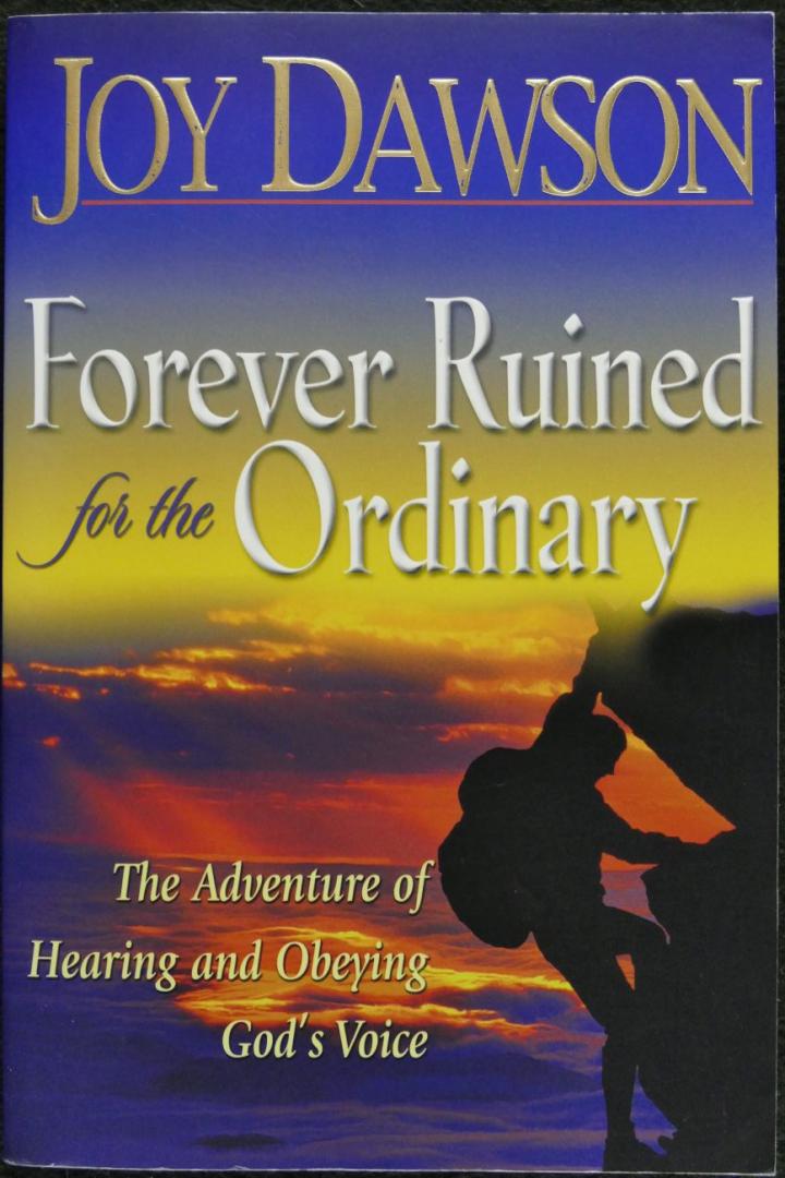 Dawson, Joy - Forever ruined for the ordinary. The adventure of hearing and obeying God's voice