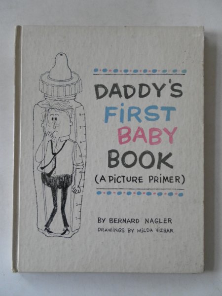 Nagler, Bernard; Illustrator : Vizbar, Milda - Daddy's first baby book (A picture primer)