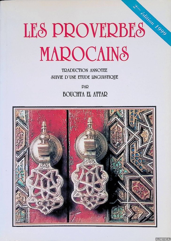 Attar, Bouchta el (traduction annotée suivi d'une etude linguistique par) - Les proverbes marocains