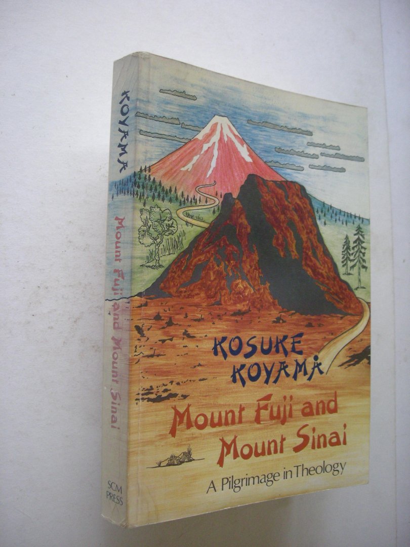 Koyama, Kosuke - Mount Fuji and Mount Sinai. A Pilgrimage in Theology.