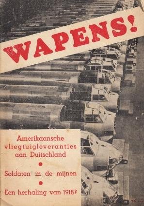 OORLOGSPROPAGANDA - Wapens! Amerikaansche vliegtuigleveranties aan Duitschland - Soldaten in de mijnen - Een herhaling van 1918?