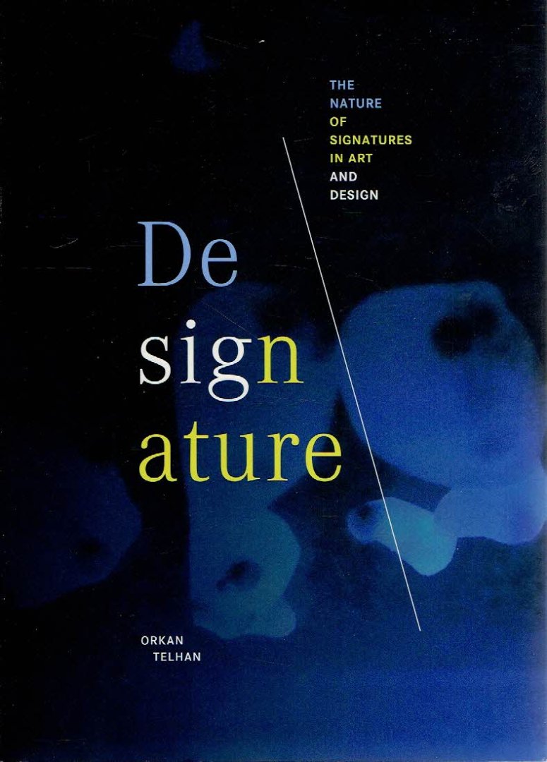 TELHAN, Orkan - Designature - The Nature of Signatures in Art and Design.