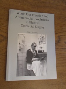Weidema, Wibo F. - Whole Gut Irrigation and antimicrobial prophylaxis in elective colorectal surgery