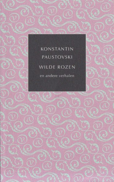 Paustovski, Konstantin - Wilde rozen en andere verhalen.