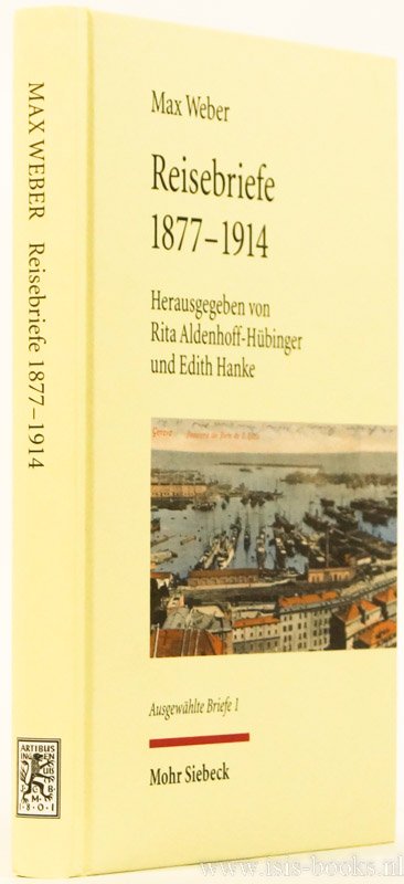 WEBER, M. - Reisebriefe 1877-1914. Herausgegeben von Rita Aldenhoff-Hübinger und Edith Hanke. Mit einem Einleitungsessay von Hinnerk Bruhns.