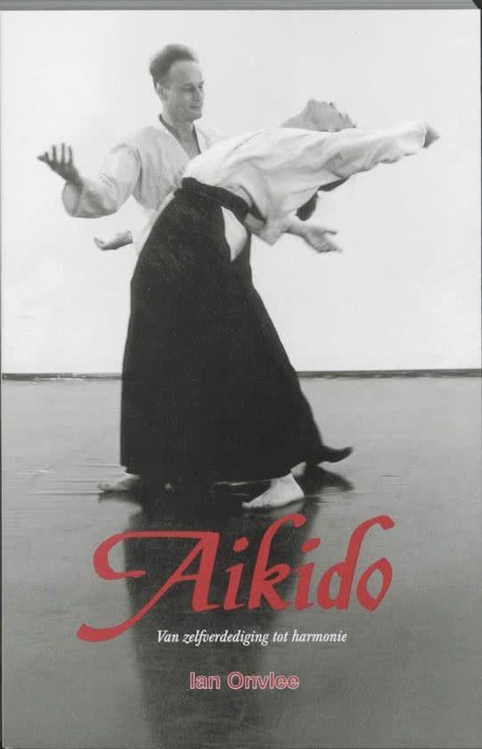 Onvlee , Ian - Aikido Van zelfverdediging tot harmonie