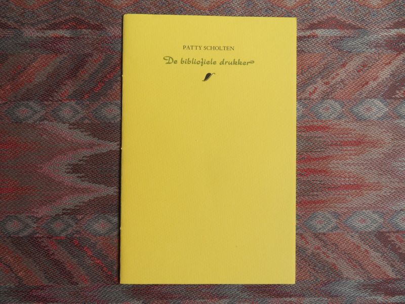 Scholten, Patty. - De bibliofiele drukker. [ Beperkte oplage = 160 ex.].