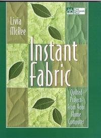 Livia McRee - Instant Fabric Quilted Projects from Your Home Computer (That Patchwork Place)