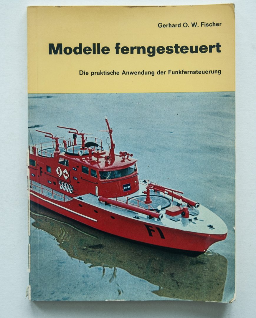 Fischer, Gerhard O.W. - Modelle ferngesteuert : die praktische Anwendung der Funkfernsteuerung
