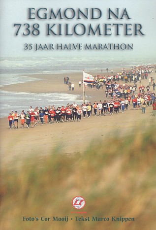 Mooij, Cor / Knippen, Marco - Egmond na 738 kilometer. 35 jaar Halve Marathon