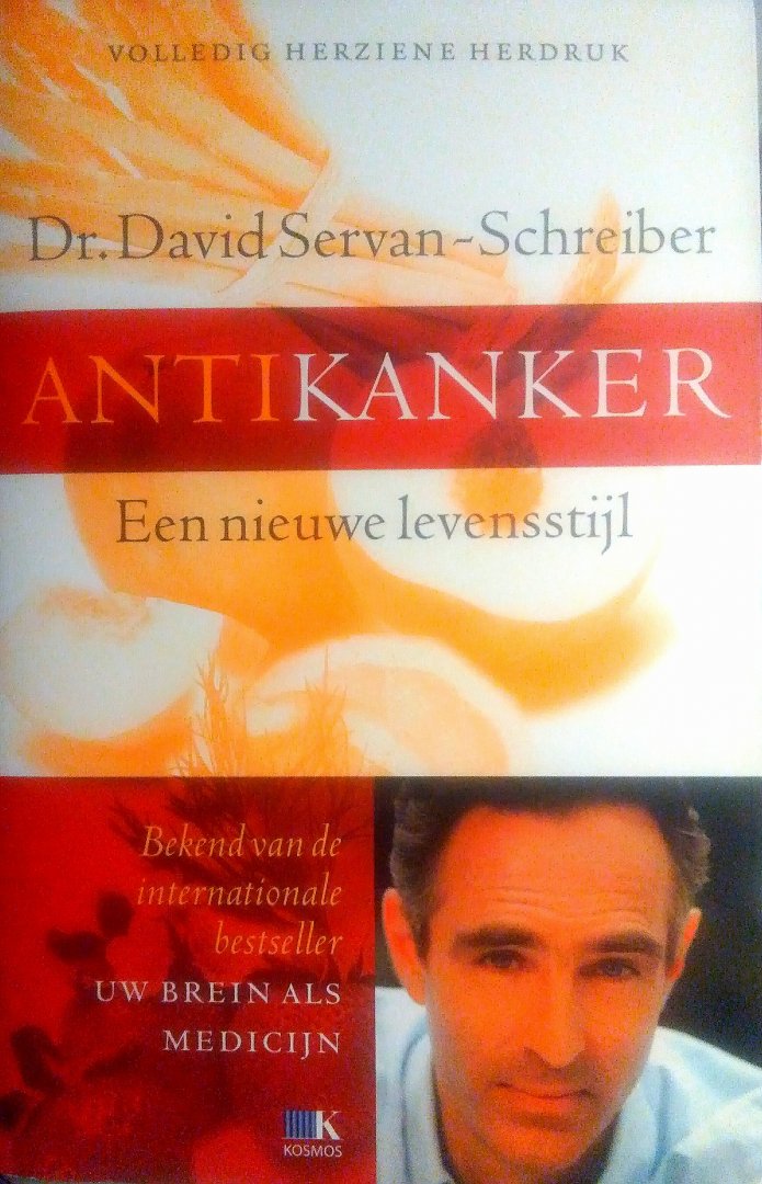 Servan-Schreiber , David . [ isbn 9789021548241 ] - Antikanker . ( Een nieuwe levensstijl . ) Ons lichaam produceert voortdurend beschadigde cellen. Niet iedereen krijgt echter kanker. Genetisch in ten hoogste 15 procent van de gevallen een rol, het overgrote deel heeft te maken met onze levenswijze.
