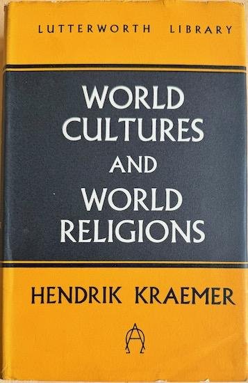 Kraemer, Hendrik - WORLD CULTURES AND WORLD RELIGIONS: The Coming Dialogue. Based on the Stone Lectures delivered at Princeton Theological Seminary, 1958