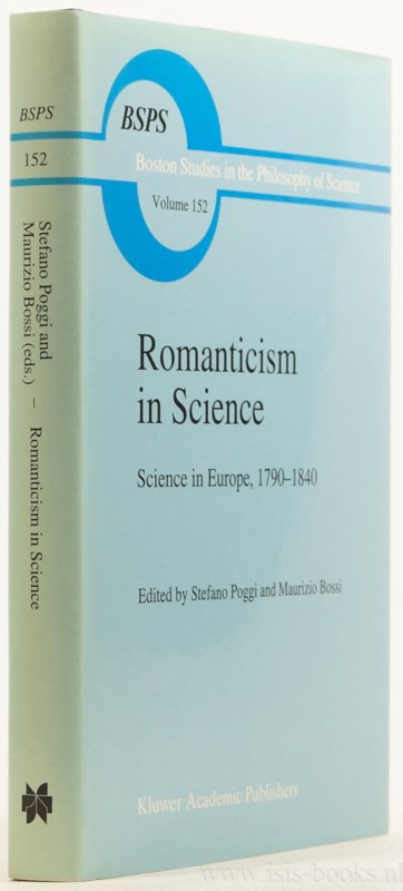 POGGI, S., BOSSI, M., (ED.) - Romanticism in science. Science in Europe, 1790 -1840. With the editorial assistance of Berendina van Straalen.