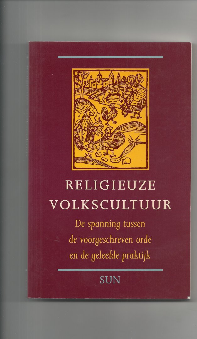 Rooijakkers G en Van der Zee Theo - Religieuze volkscultuur, spanning tussen de voorgeschreven orde en de geleefde praktijk