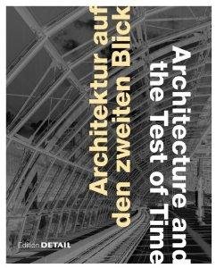 Kaltenbach, Frank - Architektur auf den Zweiten Blick = Architecture and the test of tome : Architektur-Highlights Wiederbetrachtet by Oliver Herwig, Roland Pawlitschko, Julia Liese, Christian Schittich and Keiko Arima.