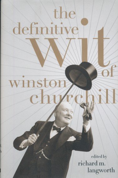 Langworth, Richard M. - The Definitive Wit of Winston Churchill.