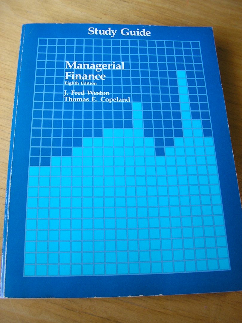 Weston, J.Fred   and Thomas E. Copeland - Managerial Finance (Study Guide)