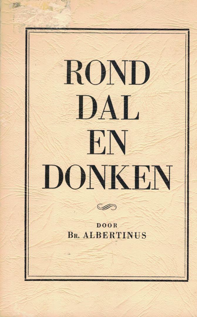 Albertinus Br. - Rond Dal en Donken  Vertellingen over de geschiedenis van de gemeente Roosendaal En Nispen en haar wijde omgeving