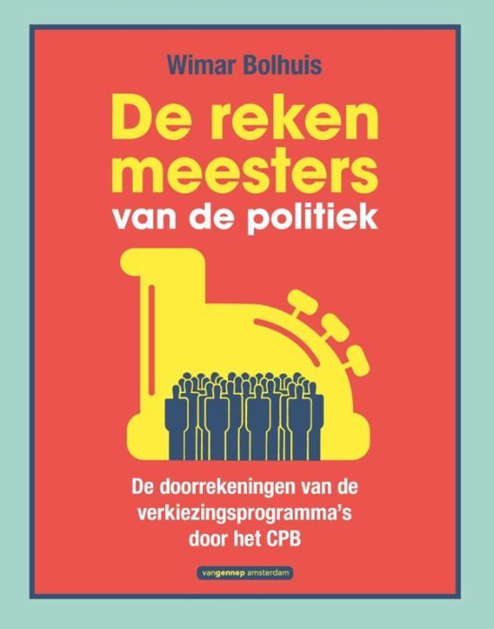 Bolhuis, Wimar - DE REKENMEESTERS VAN DE POLITIEK / de doorberekening van de verkiezingsprogramma's van het cpb