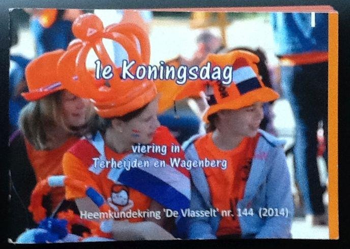 diversen - 1e Koningsdag   viering in Terheijden en Wagenberg    Heemkundekring de "Vlasselt" Nr. 144