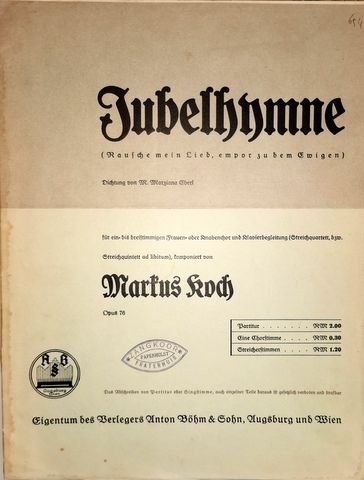 Koch, Markus: - Jubelhymne (Rausche mein Lied, empor zu dem Ewigen) Dichtung von M. Marziana Eberl für 1-3stg. Frauen- oder Knabenchor u. Klavierbegl. (Streichquartett bzw. Streichquintett ad lib.) op. 76