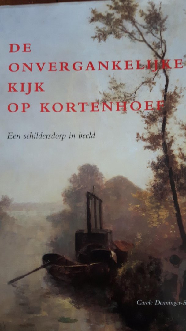 Denninger-Schreuder, Carole - De onvergankelijke kijk op Kortenhoef - Een schildersdorp in beeld -