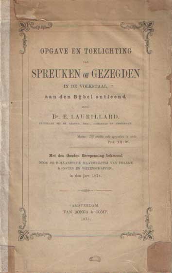 Laurillard, E. - Bijbel en volkstaal. Opgave en toelichting van spreuken of gezegden in de volkstaal aan den Bijbel ontleend. Met den Gouden Eerepenning bekroond door de Hollandsche Maatschappij van Fraaije Kunsten en Wetenschappen in den jare 1874