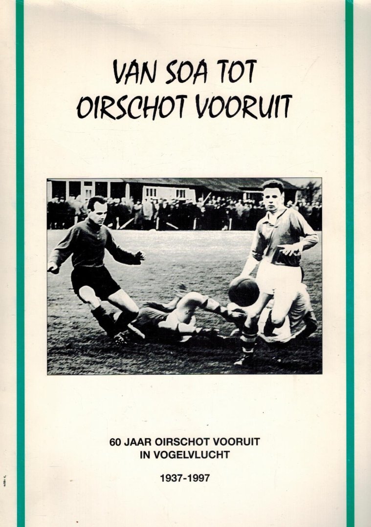 Toine de Bresser - 60 jaar Oirschot Vooruit in vogelvlucht 1937-1997 -Van SOA tot Oirschot Vooruit
